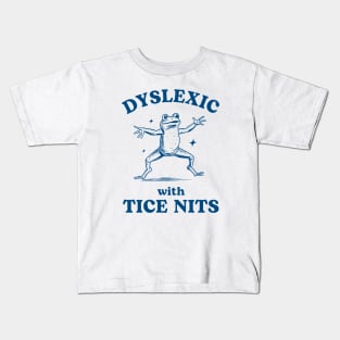 Dyslexic with Tice Nits, Funny Dyslexia Tee, Sarcastic Cartoon Frog Design, Humorous Y2K Kids T-Shirt